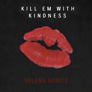 profile_Selena Gomez - Kill 'Em With Kindness