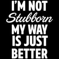 I'm not stubborn; my way is just better. MBTI Personality Type image