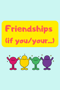 Friendships (If you/your ...)