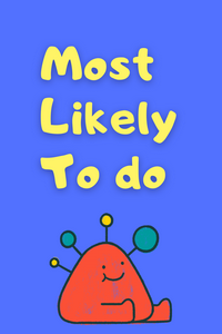 Most likely to do