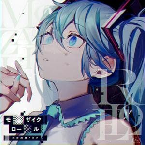 profile_DECO*27 - Mozaik Role (Reloaded) (モザイクロール (Reloaded))