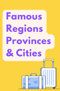 Famous Regions, Provinces, and Cities