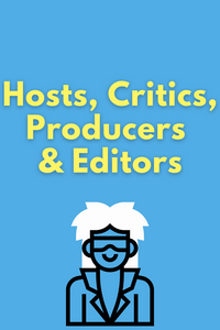 Hosts, Critics, Producers & Editors