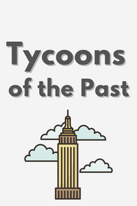 Tycoons of the Past